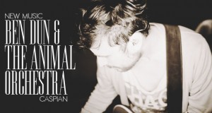 Buzztrack: Ben Dunn and the Animal Orchestra – “Caspian”