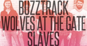 Buzztrack: Wolves at the Gate – “Slaves”