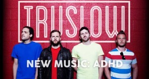 Buzztrack: Truslow – “ADHD”