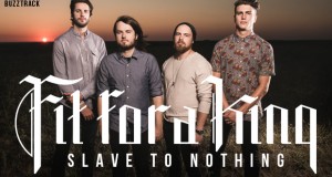 Buzztrack: Fit For A King – “Slave To Nothing”
