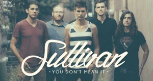 Buzztrack: Sullivan – “You Don’t Mean It”