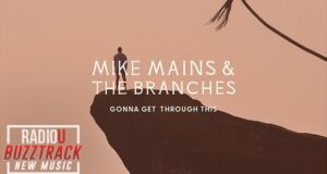 Mike Mains & The Branches – Gonna Get Through This