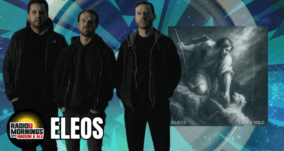 ELEOS: “Fool’s Gold” Interview | RadioU